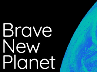 The words Brave New Planet and an image of part of the earth from space The words Brave New Planet and an image of part of the earth from space